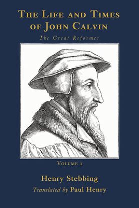 Picture of The Life and Times of John Calvin, Volume 1
