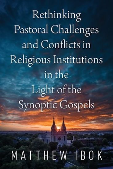 Picture of Rethinking Pastoral Challenges and Conflicts in Religious Institutions in the Light of the Synoptic Gospels