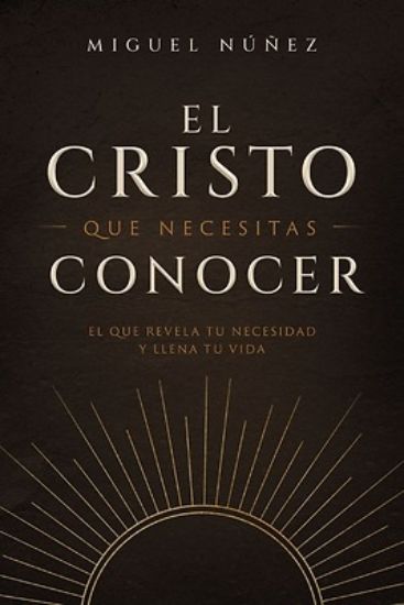 Picture of El Cristo Que Necesitas Conocer