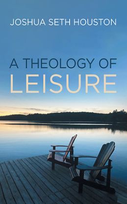 Picture of A Theology of Leisure
