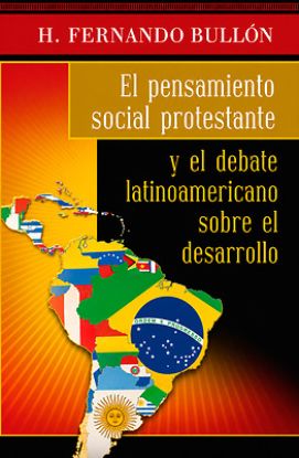 Picture of El Pensamiento Social Protestante Y El Debate Latinoamericano Sobre El Desarrollo