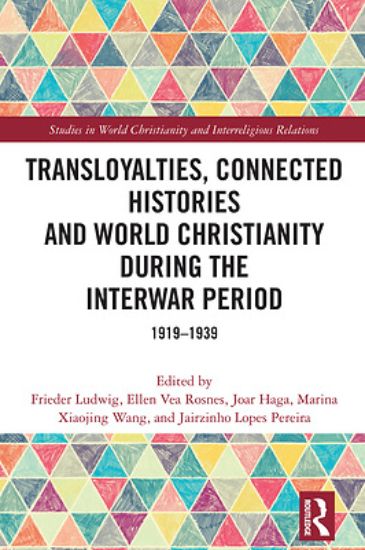 Picture of Transloyalties, Connected Histories and World Christianity During the Interwar Period