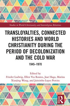 Picture of Transloyalties Connected Histories and World Christianity During the Period of Decolonization and the Cold War