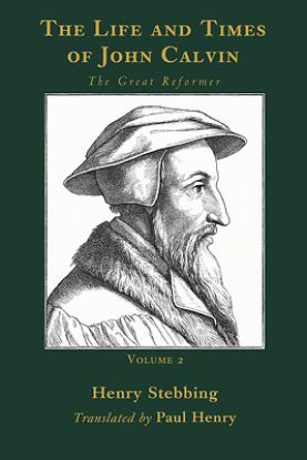 Picture of The Life and Times of John Calvin, Volume 2