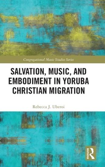 Picture of Salvation, Music, and Embodiment in Yoruba Christian Migration