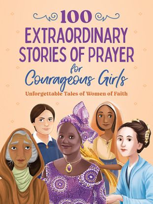 Picture of 100 Extraordinary Stories of Prayer for Courageous Girls