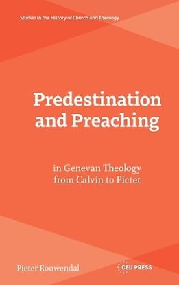 Picture of Predestination and Preaching in Genevan Theology from Calvin to Pictet