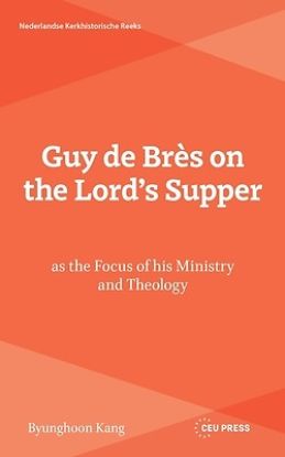 Picture of Guy de Brès on the Lord's Supper as the Focus of His Ministry and Theology