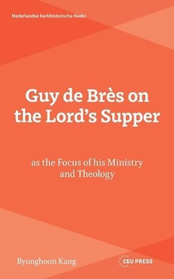 Picture of Guy de Brès on the Lord's Supper as the Focus of His Ministry and Theology