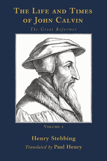 Picture of The Life and Times of John Calvin, Volume 1