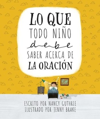 Picture of Lo Que Todo Nino Debe Saber Acerca de la Oracion