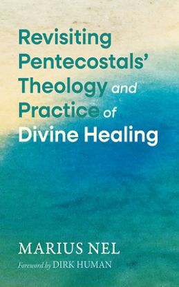Picture of Revisiting Pentecostals' Theology and Practice of Divine Healing