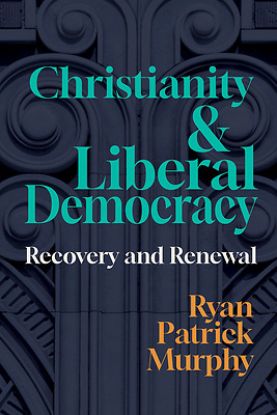 Picture of Christianity and Liberal Democracy