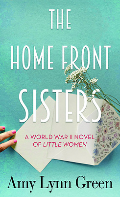 The Home Front Sisters - A World War II Novel of L