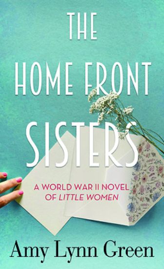 The Home Front Sisters - A World War II Novel of L
