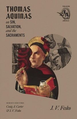 Picture of Thomas Aquinas on Sin, Salvation, and the Sacraments