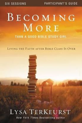 Picture of Becoming More Than a Good Bible Study Girl