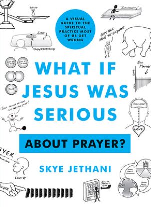 Picture of What If Jesus Was Serious. . . about Prayer?