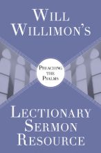 Will Willimon's Lectionary Sermon Resource: Preaching the Psalms