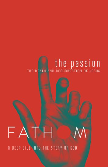 Picture of Fathom Bible Studies: The Passion Student Journal (Death and Resurrection of Jesus)